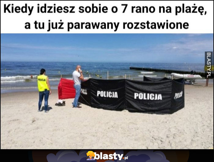 Kiedy idziesz sobie o 7 rano na plażę, a tu już parawany rozstawione policja morderstwo