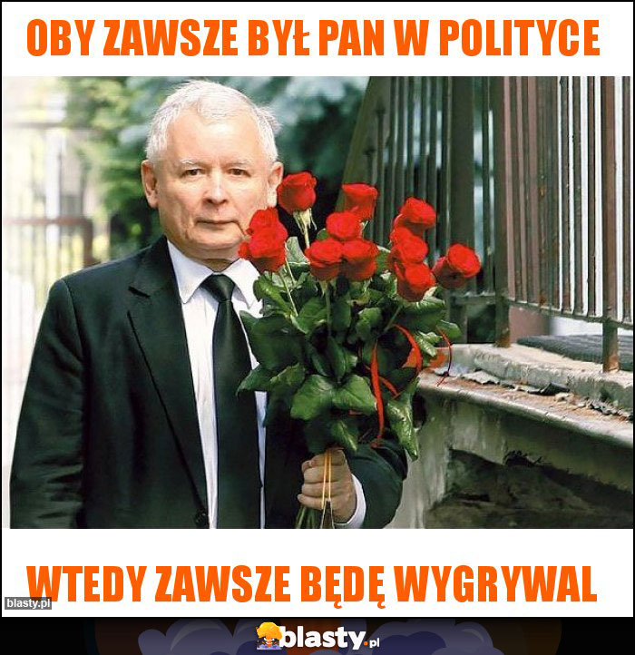 Oby zawsze był Pan w polityce Oby zawsze był Pan w polityce