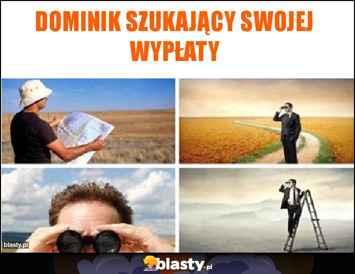 Dominik szukający swojej wypłaty Dominik szukający swojej wypłaty