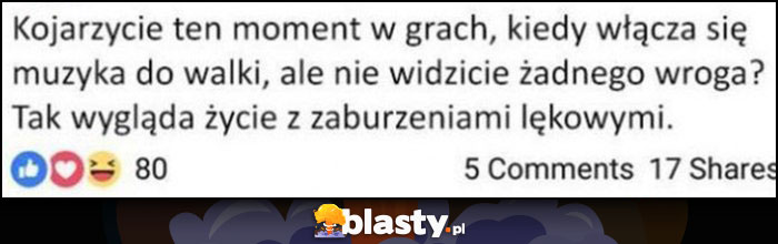 Kojarzycie moment w grach kiedy włącza się muzyka do walki ale nie widzicie wroga? Tak wygląda życie z zaburzeniami lękowymi