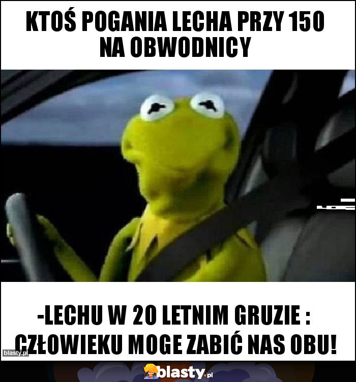 ktoś pogania lecha przy 150 na obwodnicy