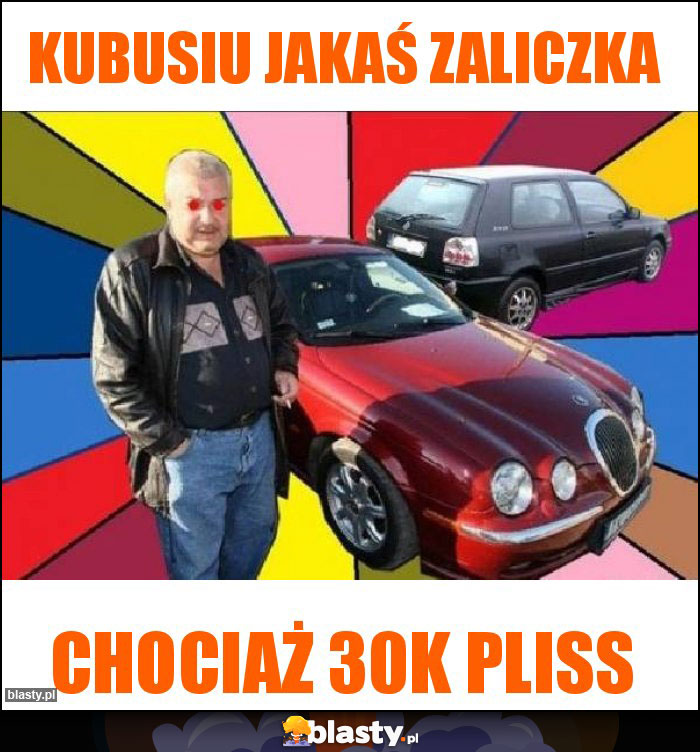 Kubusiu jakaś zaliczka