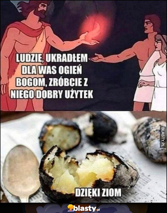 Ludzie, ukradłem dla was ogień bogom, zróbcie z niego dobry użytek, dzieki ziom robią ziemniaki na grillu