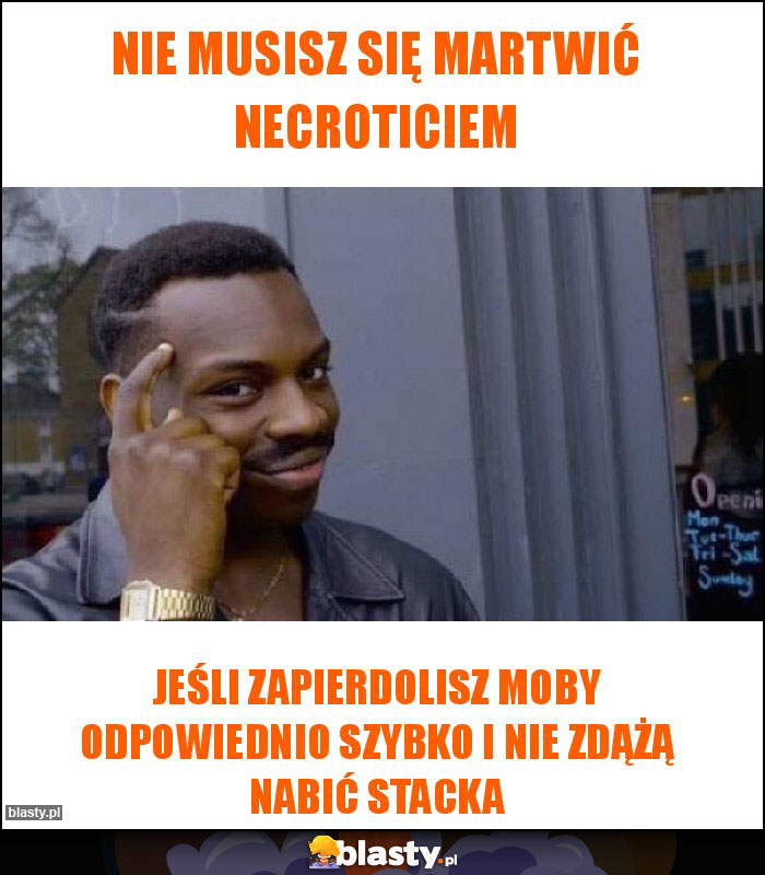 Nie musisz się martwić NECROTICIEM