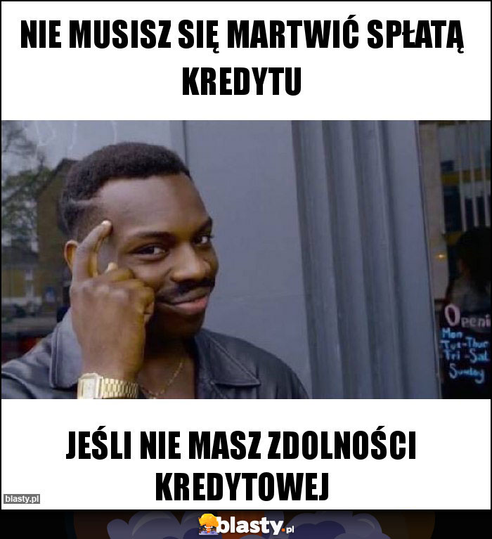 Nie musisz się martwić spłatą kredytu Nie musisz się martwić spłatą kredytu