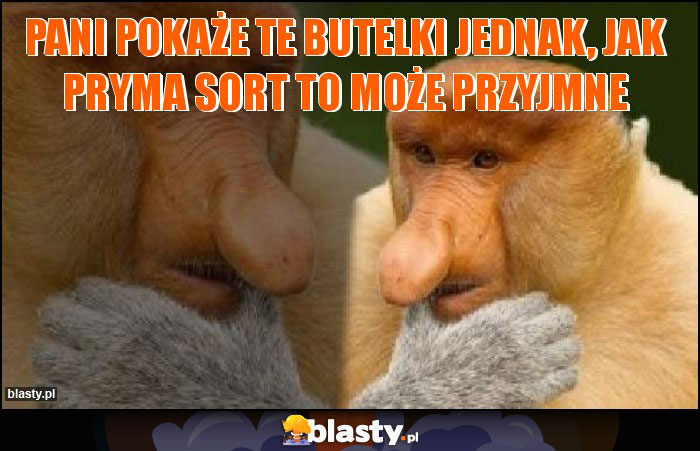 Pani pokaże te butelki jednak, jak pryma sort to może przyjmne Pani pokaże te butelki jednak, jak pryma sort to może przyjmne