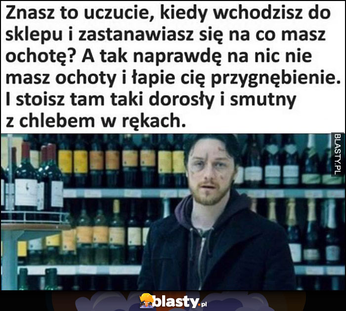 Znasz to uczucie jak zastanawiasz się w sklepie na co masz ochotę, na nic, łapie cię przygnębienie