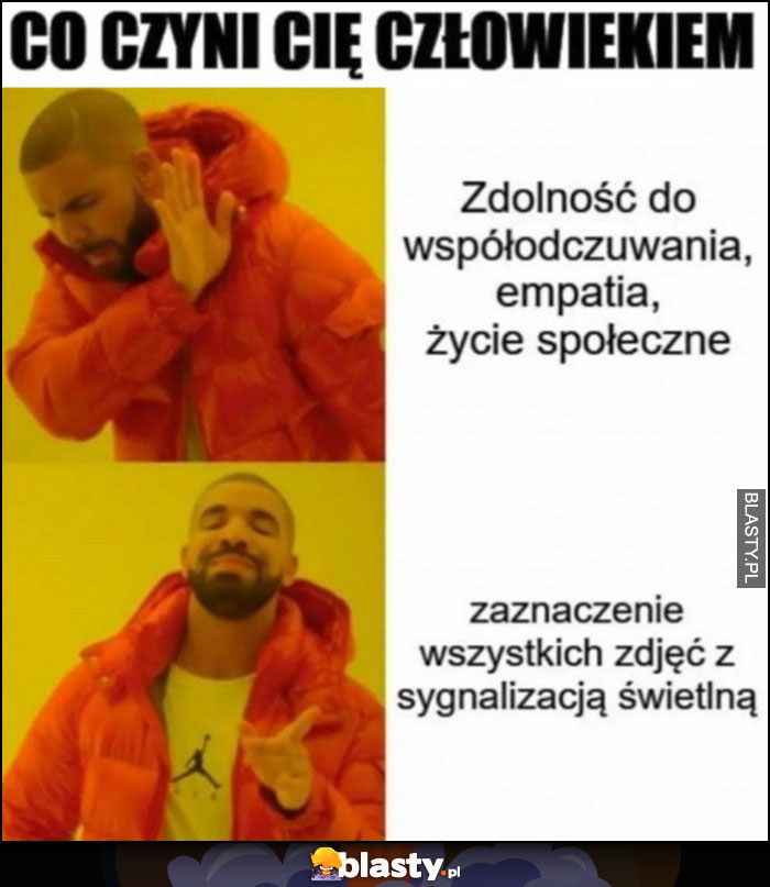 Co czyni Cię człowiekiem: empatia, życie społeczne - nie, zaznaczanie wszyskich zdjęć z sygnalizacją świetlną - tak