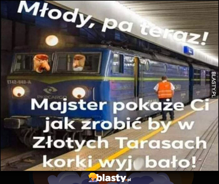 Młody pa teraz, majster pokaże Ci jak zrobić by w Złotych Tarasach korki wywaliło pociąg PKP