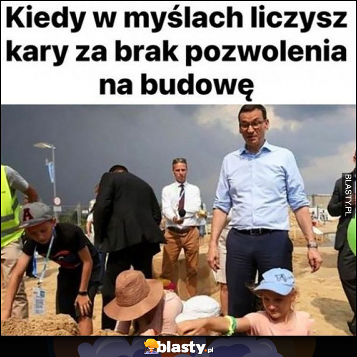 Morawiecki zamek z piasku kiedy w myślach liczysz kary za brak pozwolenia na budowę