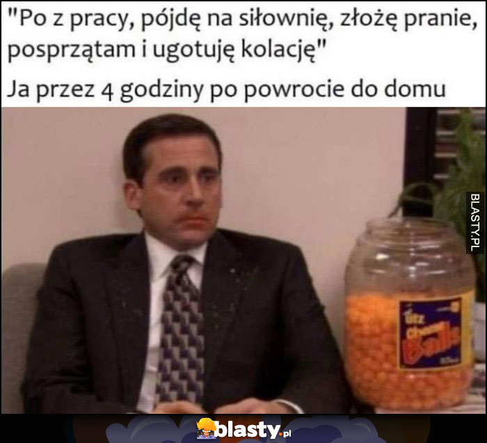 Po pracy pójdę na siłownię, posprzątam, ugotuję vs ja przez 4 godziny po powrocie do domu Michael The Office