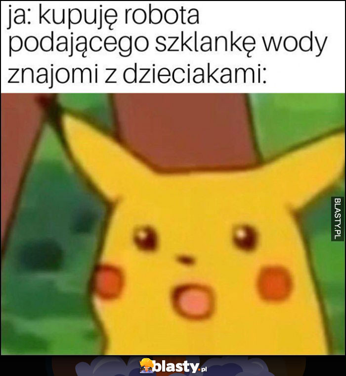 Ja: kupuję robota podającego szklankę wody vs znajomi z dzieciakami pokemon Pikachu