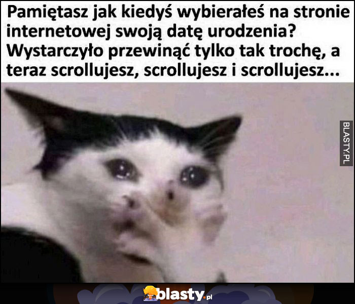 Kot pamiętasz jak kiedyś wybierałeś na stronie internetowej swoją datę urodzenia? Wystarczyło przewinąć tylko trochę, a teraz scrollujesz i scrollujesz