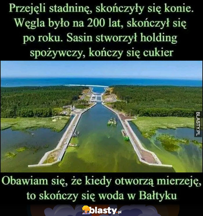 PiS przejęli stadninę skończyły się konie, węgla na 200 lat skończył się po roku, Sasin stworzył holding spożywczy kończy się cukier, otworzą mierzeję to skończy się woda w Bałtyku