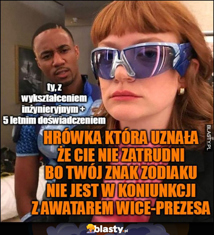 Ty z wykształceniem i doświadczeniem vs HR-ówka która Cię nie zatrudniła bo Twój znak zodiaku nie jest w koniunkcji z awatarem wice-prezesa