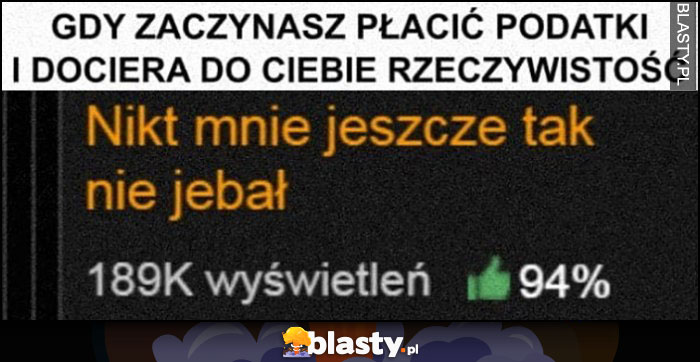 Gdy zaczynasz płacić podatki i dociera do ciebie rzeczywistość: nikt mnie jeszcze tak nie jechał tytuł filmu dla dorosłych