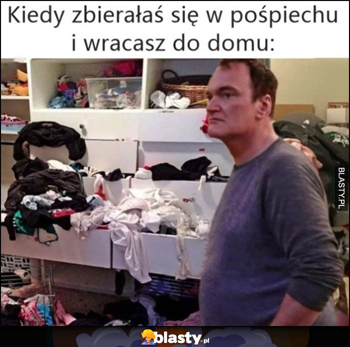 Kiedy zbierałaś się w pośpiechu i wracasz do domu Tarantino