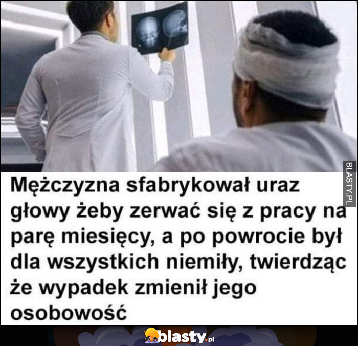 Mężczyzna sfabrykował uraz głowy żeby zerwać się z pracy na parę miesięcy, a po powrocie był dla wszystkich niemiły, twierdząc, że wypadek zmienił jego osobowość