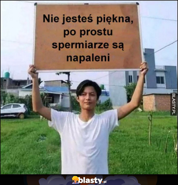 Nie jesteś piękna, po prostu spermiarze są napaleni