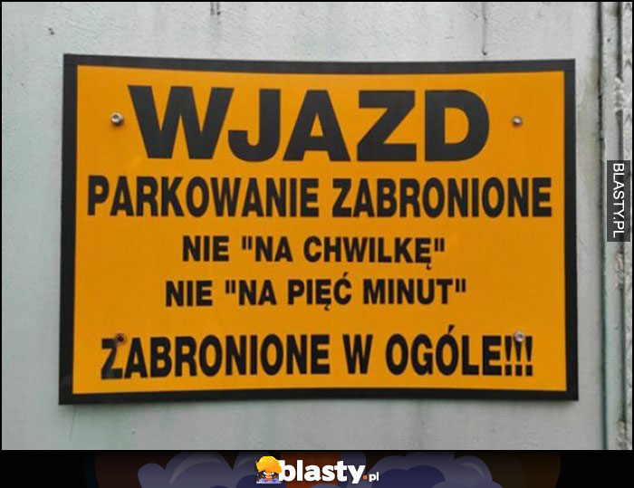 Parkowanie zabronione, nie na chwilkę, nie na pięć minut, zabronione w ogóle