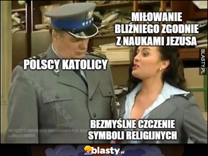 Polscy katolicy miłowanie bliźniego zgodnie z naukami Jezusa vs bezmyślne czczenie symboli religijnych 13 posterunek