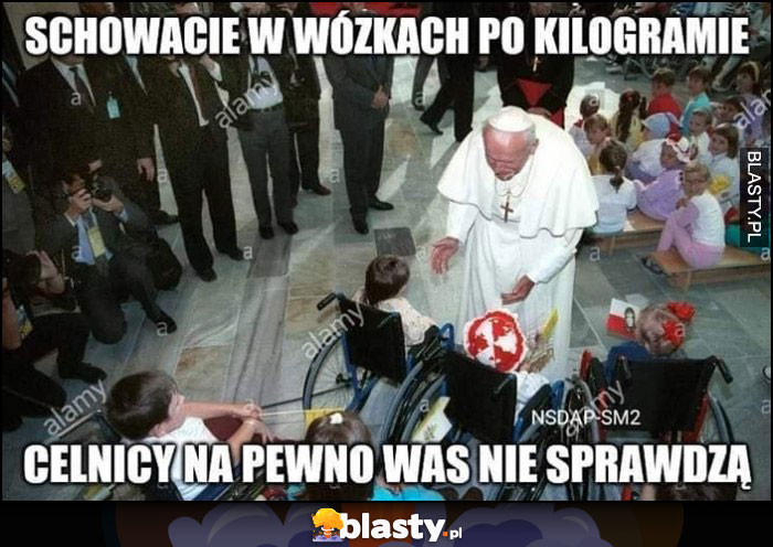 Schowacie w wózkach po kilogramie, celnicy na pewno was nie sprawdzą papież Jan Paweł II