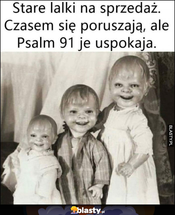 Stare lalki na sprzedaż, czasami się poruszają, ale psalm 91 je uspokaja