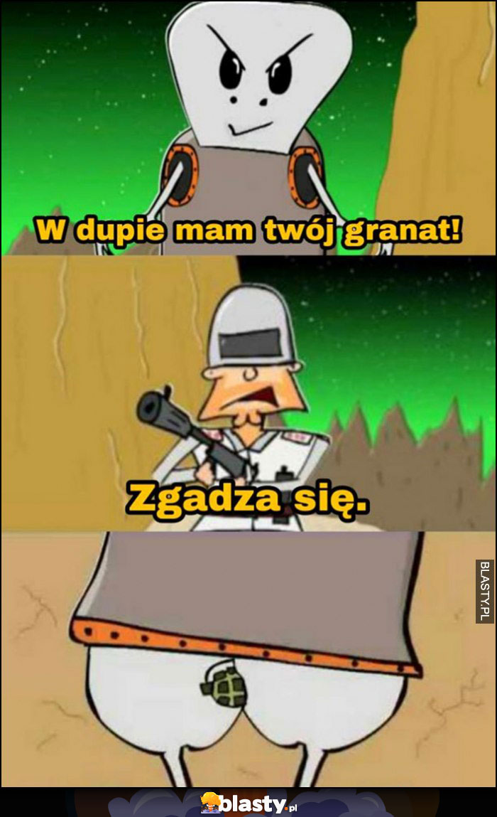 W dupie mam twój granat, zgadza się Kapitan Bomba