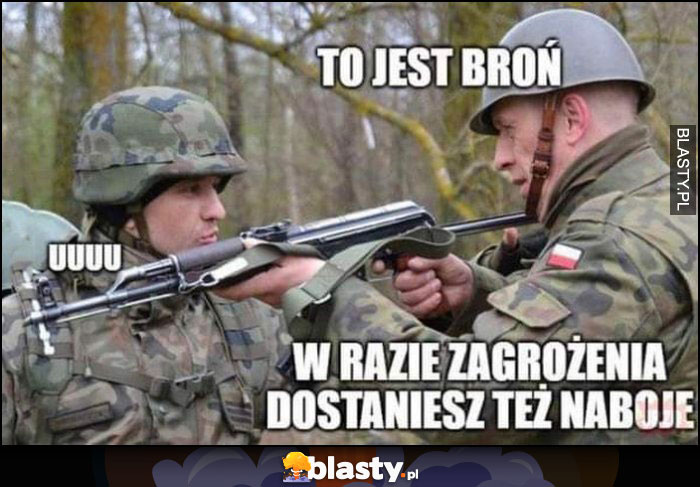 Żołnierz dowódca to jest broń, w razie zagrożenia dostaniesz też naboje