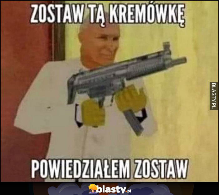 Zostaw tę kremówkę powiedziałem zostaw papież Jan Paweł II z karabinem