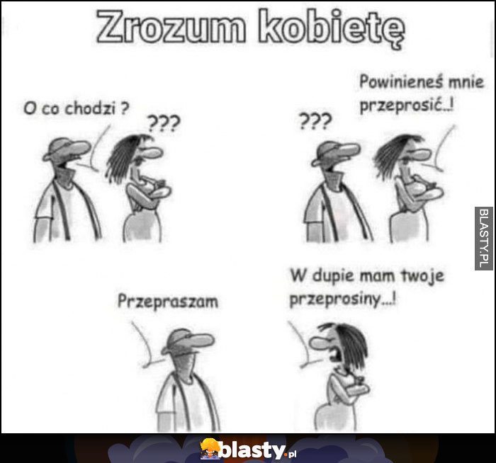 Zrozum kobietę: o co chodzi? Powinieneś mnie przeprosić, przepraszam, w dupie mam twoje przeprosiny