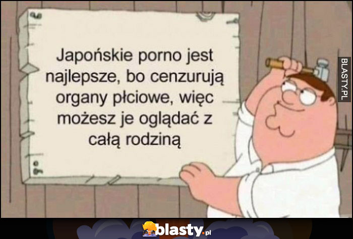 Japońskie filmy dla dorosłych są najlepsze, bo cenzurują organy płciowe, więc możesz je oglądać z cała rodziną Family Guy