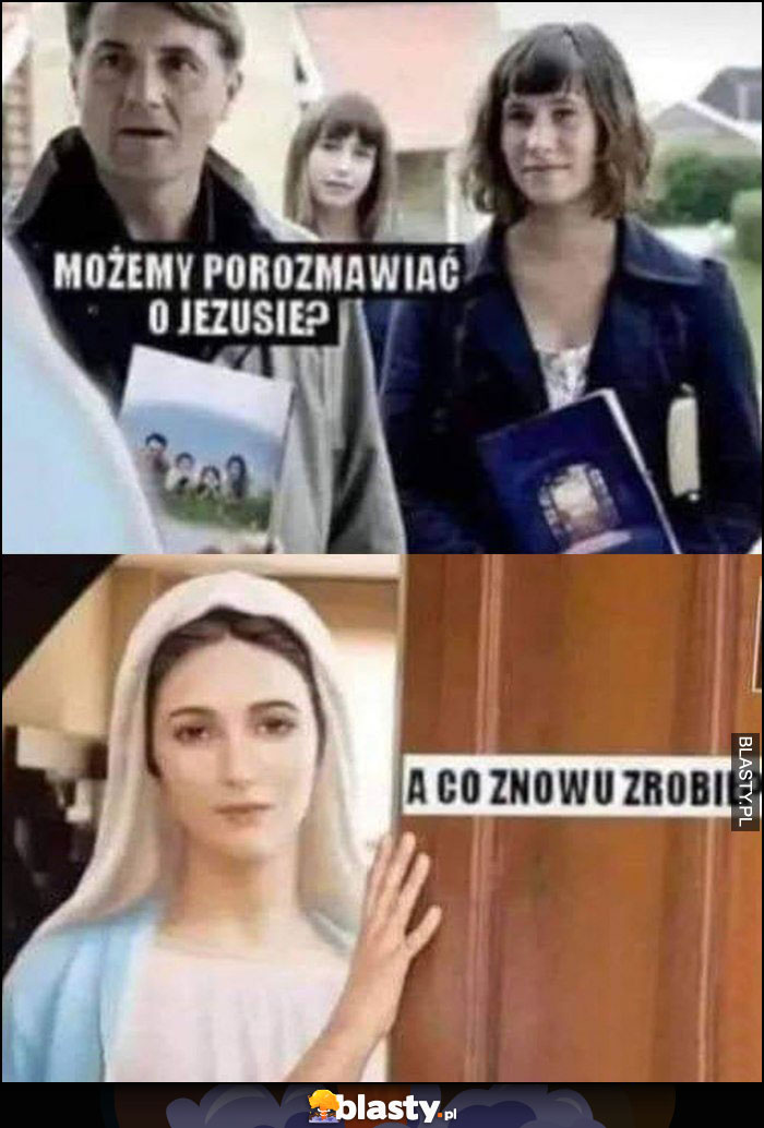 Możemy porozmawiać o Jezusie? Maryja: a co znowu zrobił?