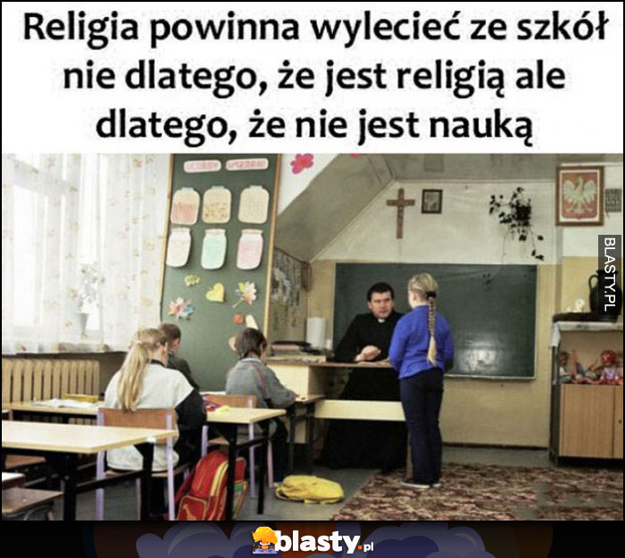 Religia powinna wylecieć ze szkół nie dlatego, że jest religią, ale dlatego, że nie jest nauką