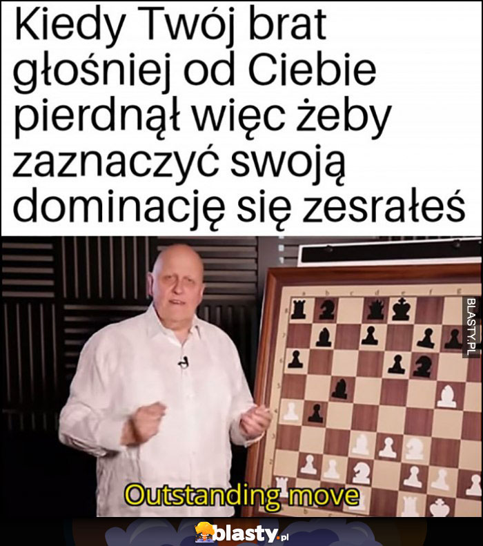 Kiedy Twój brat głośniej od Ciebie piernął więc żeby zaznaczyć swoją dominację się zesrałeś, outstanding move