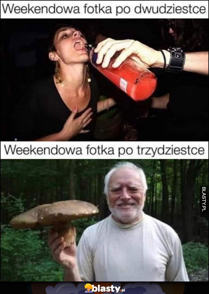 Weekendowa fotka po dwudziestce z melanżu vs po trzydziestce z grzybobrania dziwny pan ze stocku