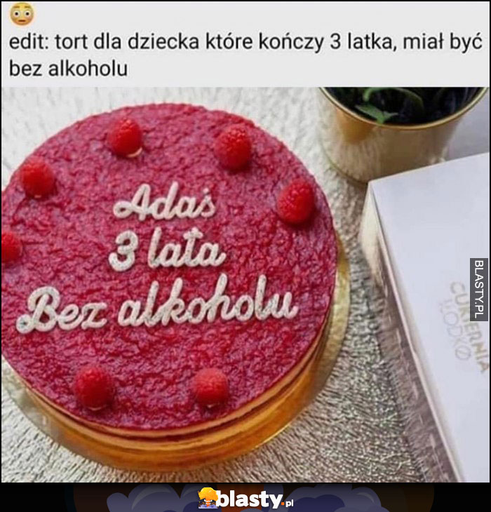 Adaś 3 lata bez alkoholu miał być tort urodzinowy dla 3-latka bez dodatku alkoholu