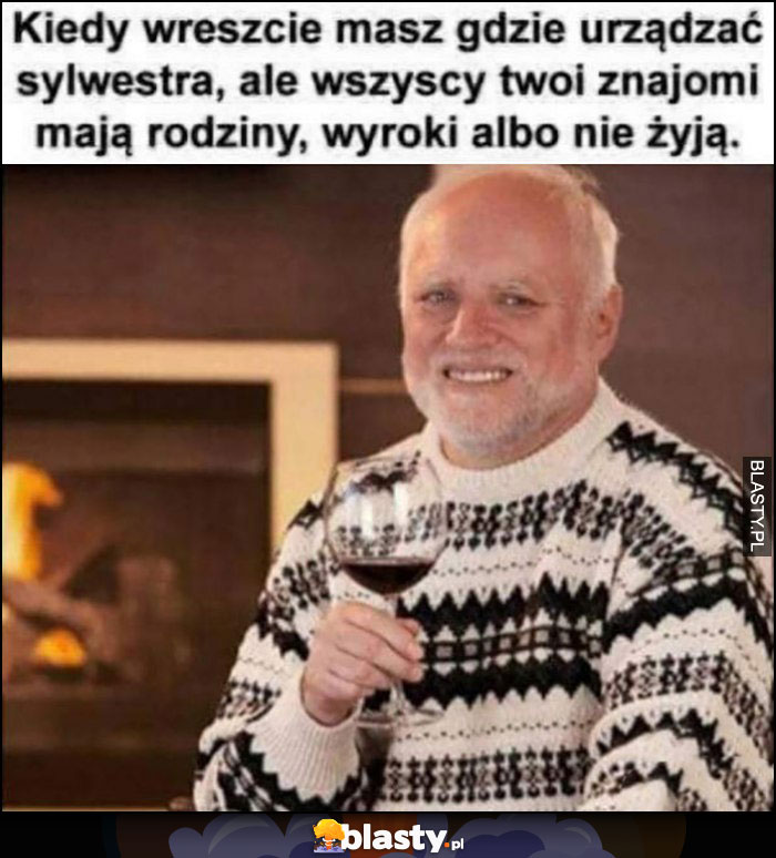 Kiedy wreszcie masz gdzie urządzać sylwestra, ale wszyscy twoi znajomi mają rodziny, wyroki albo nie zyją dziwny pan ze stocka