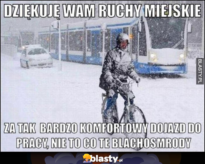 Dziękuję wam ruchy miejskie za tak bardzo komfortowy dojazd do pracy, nie to co te blachosmrody zimą na rowerze