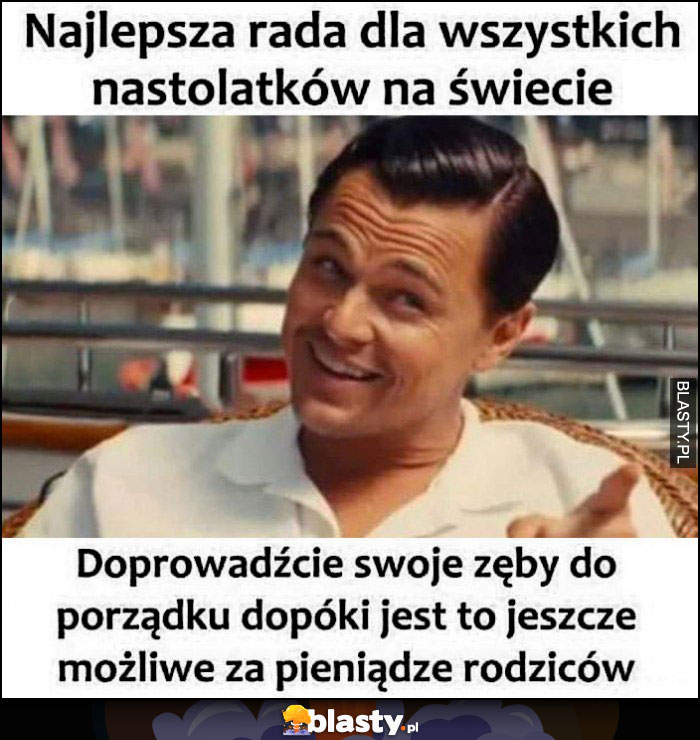 Najlepsza rada dla nastolatków: doprowadźcie swoje zęby do porządku dopóki jest to jeszcze możliwe za pieniądze rodziców