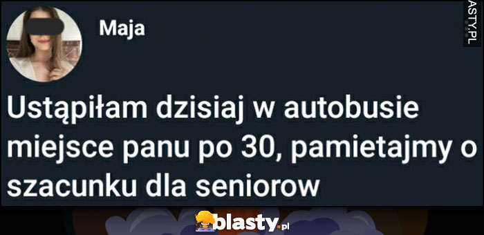 Ustąpiłam dzisiaj w autobusie miejsca panu po 30 trzydziestce, pamiętajmy o szacunku dla seniorów