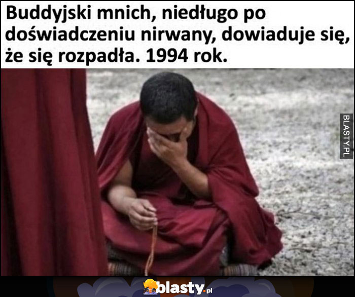 Buddyjski mnich, niedługo po doświadczeniu nirwany dowiaduje sie, że się rozpadła. 1994 rok