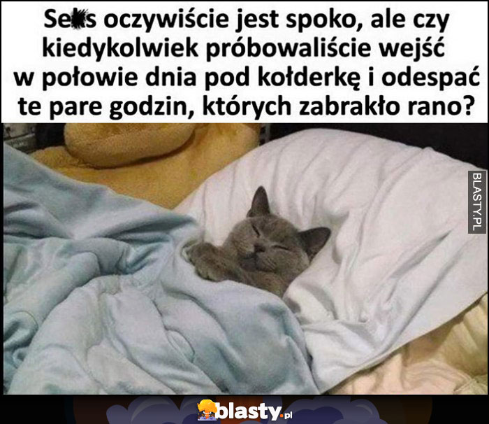 Keks oczywiście jest spoko, ale czy próbowaliście wejść pod kołderkę i odespać te parę godzin których zabrakło rano?