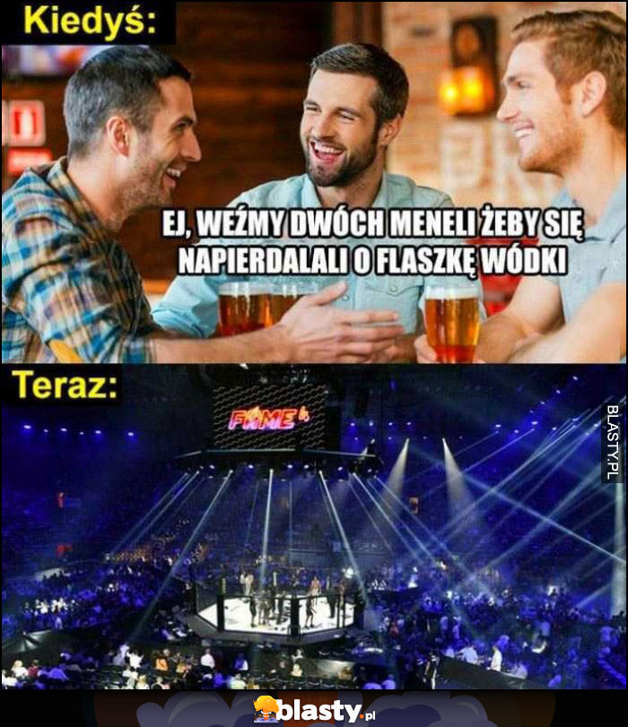 Kiedyś: weźmy dwóch meneli żeby się bili o flaszkę, teraz: Fame MMA