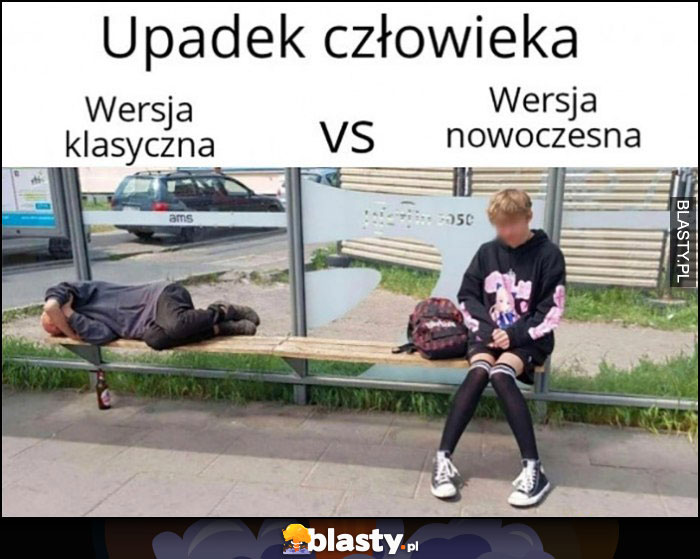 Upadek człowieka wersja klasyczna żul menel vs wersja nowoczesna chłopak w rajstopach