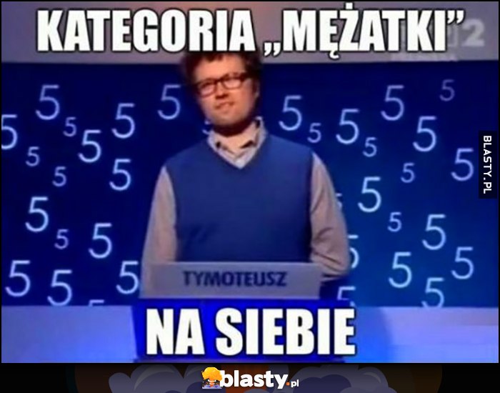 1 z 10 Jeden z dziesięciu: kategoria mężatki, Tymoteusz Zych: na siebie