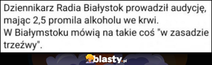 Dziennikarz Radia Białystok prowadził audycję mając 2,5 promila alkoholu we krwi, w Białymstoku mówią na takie coś 