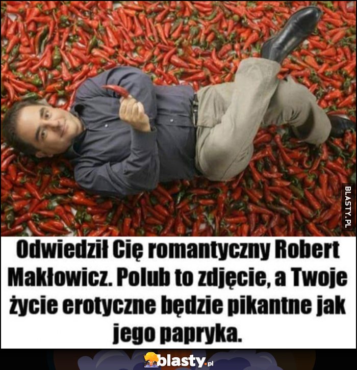 Odwiedził Cię romantyczny Robert Makłowicz, polub to zdjęcie a Twoje życie erotyczne będzie pikantne jak jego papryka