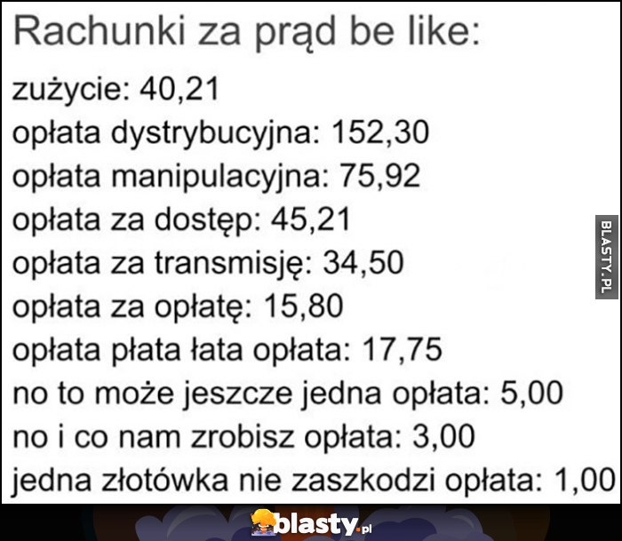 Rachunki za prąd be like: zużycie i do tego mnóstwo opłat, opłata za opłatę, opłata płata łata, jeszcze jedna i co nam zrobisz opłata