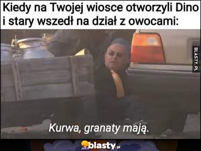 Kiedy na Twojej wiosce otworzyli Dino i stary wszedł na dział z owocami: kurna granaty mają